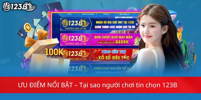 ƯU ĐIỂM NỔI BẬT – Tại sao người chơi tin chọn 123B